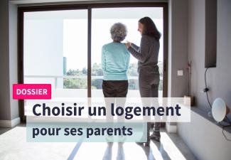 Comment choisir le meilleur type de logement pour vos parents ?